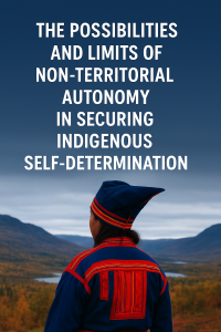 THE POSSIBILITIES AND LIMITS OF NON-TERRITORIAL AUTONOMY IN SECURING  INDIGENOUS SELF-DETERMINATION