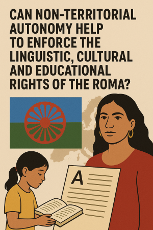 Can Non-Territorial Autonomy Help to Enforce the Linguistic, Cultural and Educational Rights of the Roma