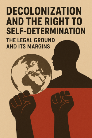 Decolonization and the right to self-determination:  the legal ground and its margins